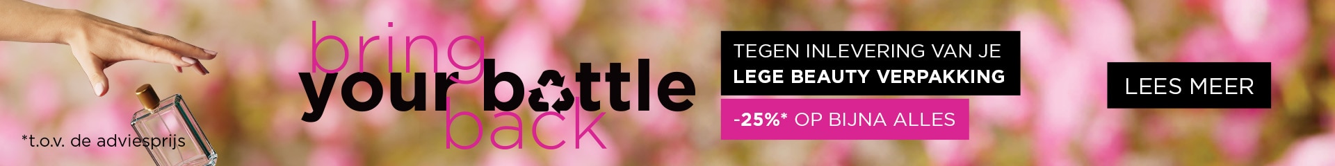 -25%* op bijna alles tegen inlevering van je lege beauty verpakking -25%* op bijna alles tegen inlevering van je lege beauty verpakking