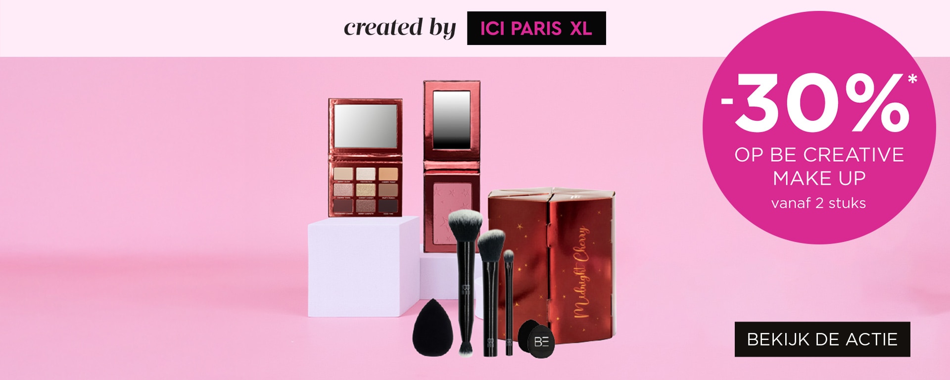 -30%* op alle BE Creative Make Up vanaf 2 stuks -30%* op alle BE Creative Make Up vanaf 2 stuks