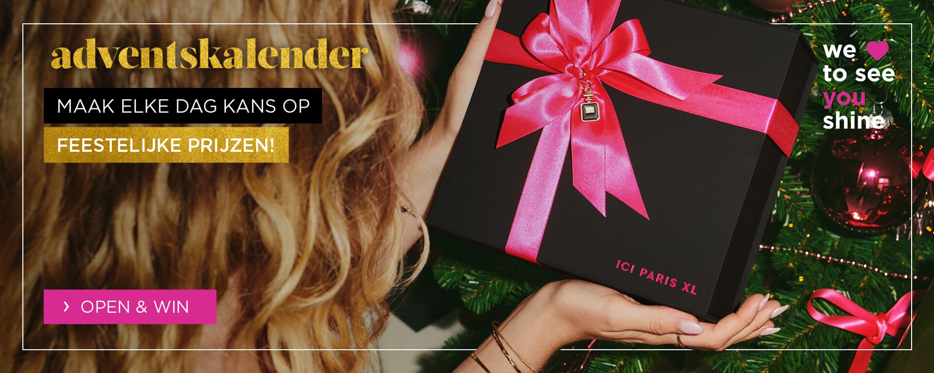 Maak iedere dag kans op de mooiste beauty essentials met onze We <3 to see you shine adventskalender! Maak iedere dag kans op de mooiste beauty essentials met onze We <3 to see you shine adventskalender!