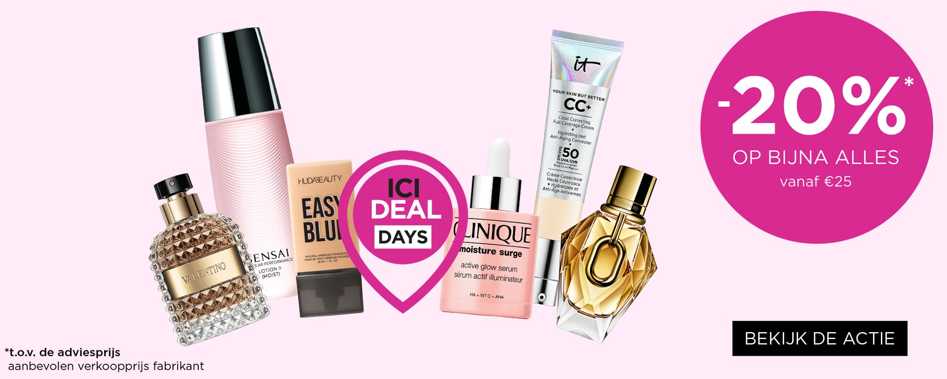 ICI DEAL Days! Bespaar nu 20%* op alles ICI DEAL Days! Bespaar nu 20%* op alles