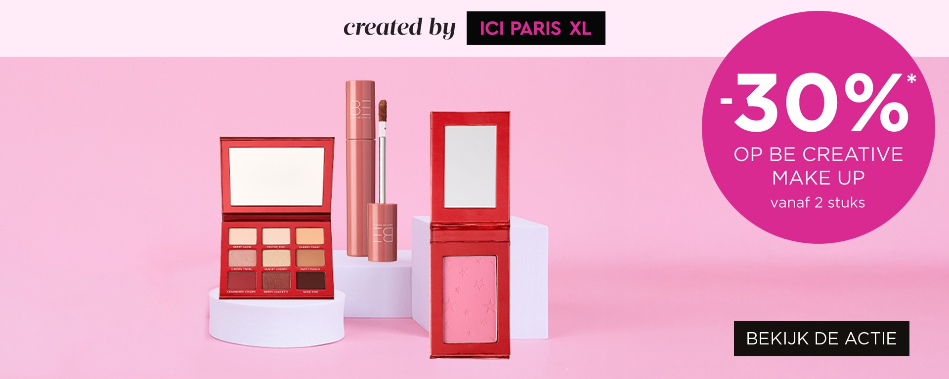 -30%* op alle BE Creative Make Up vanaf 2 stuks -30%* op alle BE Creative Make Up vanaf 2 stuks